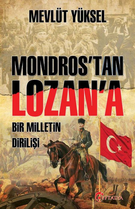 Mondros’tan Lozan’a Bir Milletin Dirilişi